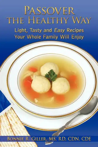 Passover the Healthy Way: Light, Tasty and Easy Recipes Your Whole Family Will Enjoy - Paperback