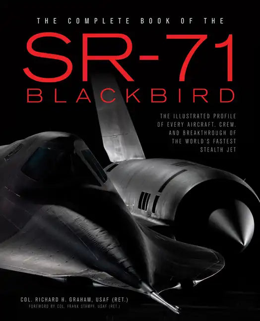 The Complete Book of the SR-71 Blackbird: The Illustrated Profile of Every Aircraft, Crew, and Breakthrough of the World's Fastest Stealth Jet - Hardcover