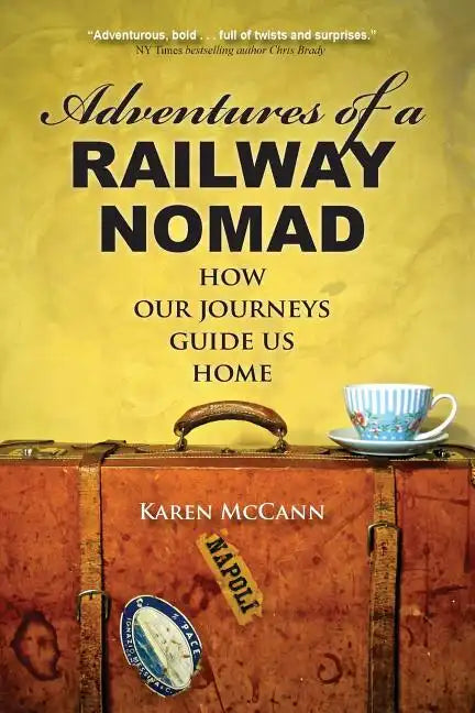 Adventures of a Railway Nomad: How Our Journeys Guide Us Home - Paperback