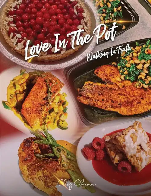 Love in the Pot: Walking in Truth, A Humble Chef's Culinary Guide - Paperback