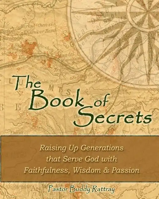 The Book of Secrets: Raising Up Generations That Serve God With Faithfulness, Wisdom and Passion - Paperback