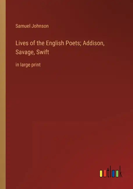 Lives of the English Poets; Addison, Savage, Swift: in large print - Paperback