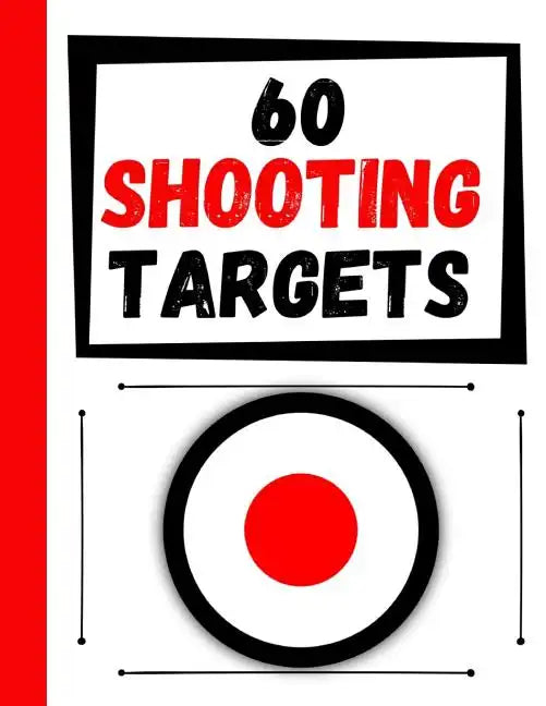 60 Shooting Targets: Large Paper Perfect for Rifles / Firearms / BB / AirSoft / Pistols / Archery & Pellet Guns - Paperback
