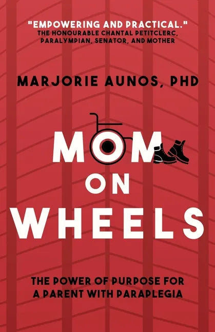 Mom on Wheels: The Power of Purpose for a Parent With Paraplegia - Paperback