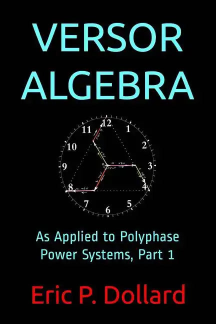 Versor Algebra: As Applied to Polyphase Power Systems, Part 1 - Paperback
