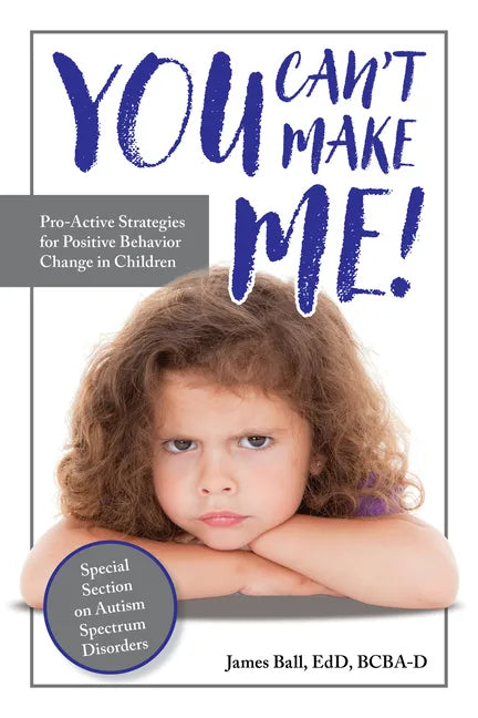 You Can't Make Me!: Pro-Active Strategies for Positive Behavior Change in Children - Paperback