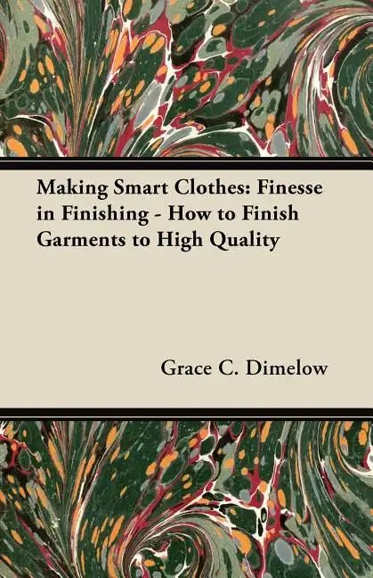 Making Smart Clothes: Finesse in Finishing - How to Finish Garments to High Quality - Paperback