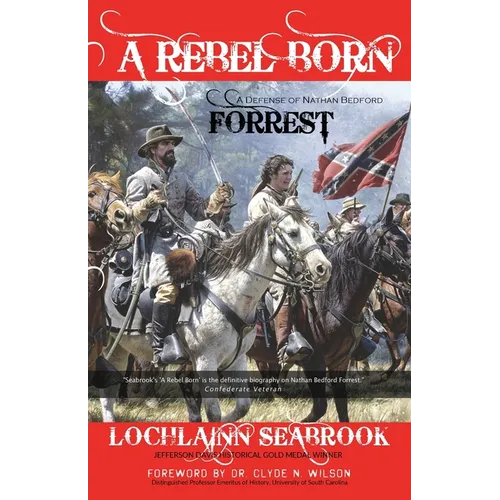 A Rebel Born: A Defense of Nathan Bedford Forrest - Paperback