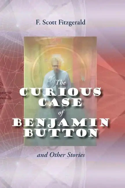 The Curious Case of Benjamin Button and Other Stories - Paperback