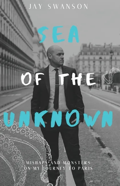 Sea of the Unknown: Monsters and Mishaps on my Journey to Paris - Paperback