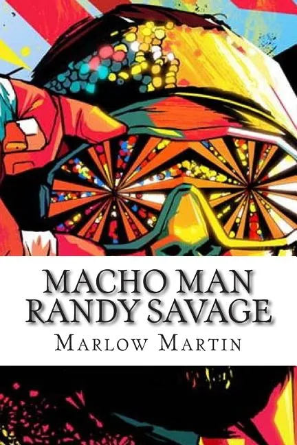 Macho Man Randy Savage: The Life and Tribute Of An Icon - Paperback