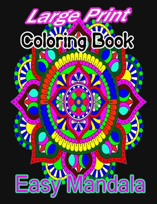 Large Print Coloring Book Easy Mandala: A large print mandala Coloring Book with Fun, Easy, and Relaxing for Boys, Girls, and Beginners - Paperback