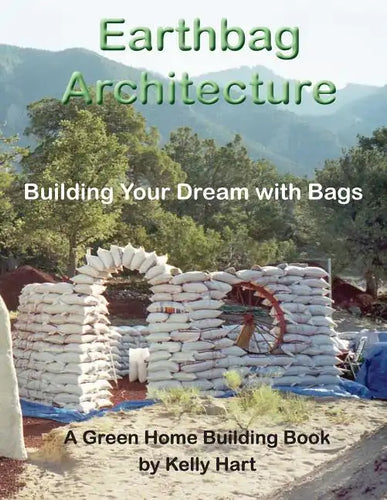 Earthbag Architecture: Building Your Dream with Bags - Paperback
