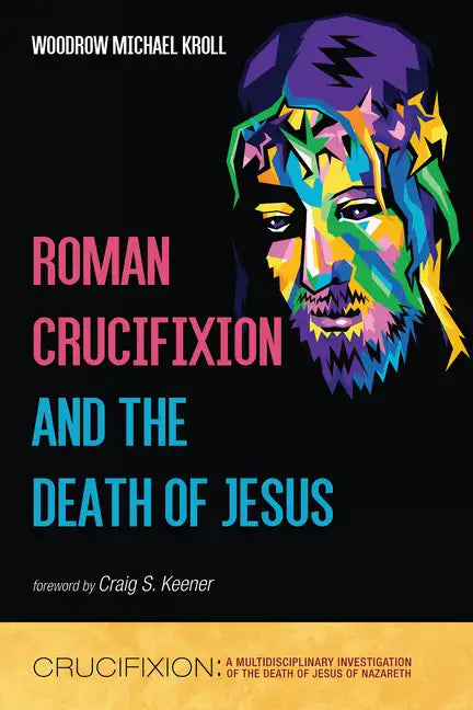 Roman Crucifixion and the Death of Jesus - Paperback
