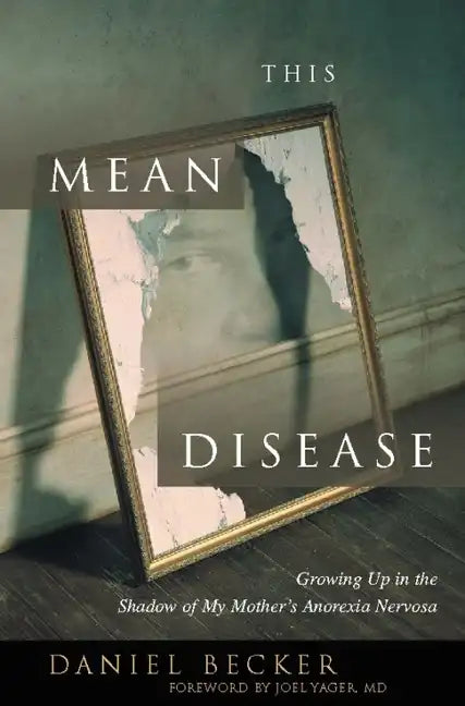 This Mean Disease: Growing Up in the Shadow of My Mother's Anorexia Nervosa - Paperback
