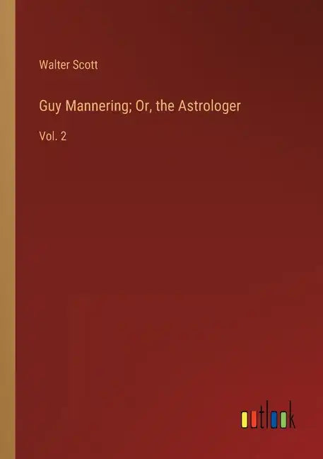 Guy Mannering; Or, the Astrologer: Vol. 2 - Paperback
