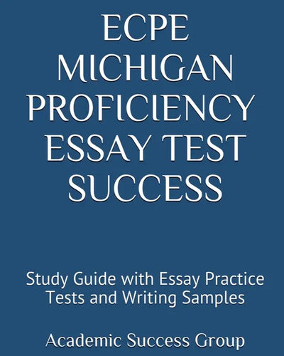 ECPE Michigan Proficiency Essay Test Success: Study Guide with Essay Practice Tests and Writing Samples - Paperback
