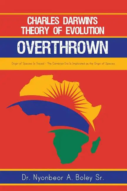 Charles Darwin's Theory of Evolution Overthrown: Origin of Species Is Traced - The Cambrian Era Is Implicated as the Origin of Species - Paperback