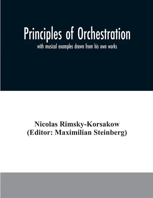 Principles of orchestration: with musical examples drawn from his own works - Paperback