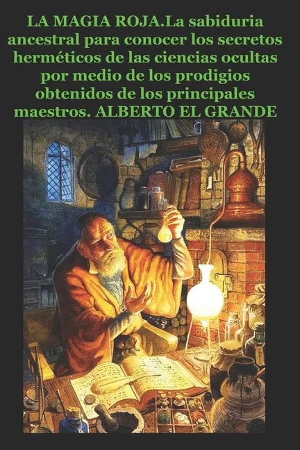 La Magia Roja: La sabiduria ancestral para conocer los secretos herméticos de las ciencias ocultas por medio de los prodigios obtenid - Paperback