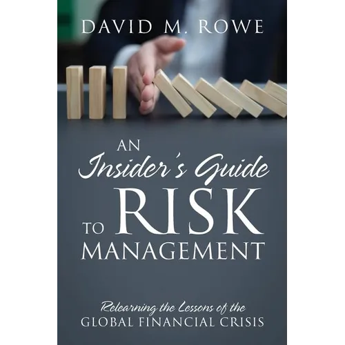 An Insider's Guide to Risk Management: Relearning the Lessons of the Global Financial Crisis - Paperback