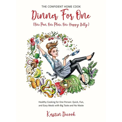 DINNER for ONE (One Pan, One Plate, One Happy Belly) Healthy Cooking for One Person - Quick, Fun, and Easy Meals with Big Taste and No Waste - the CON - Hardcover