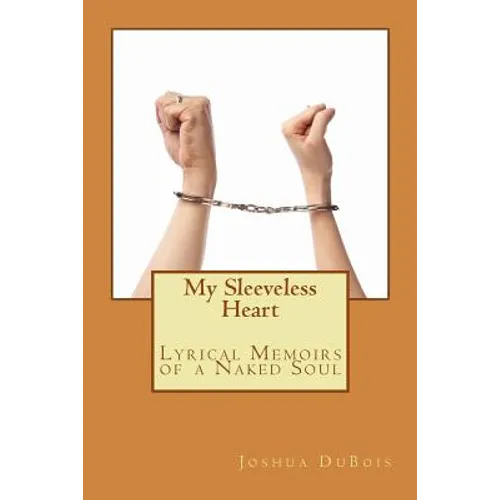 My Sleeveless Heart: Lyrical Memoirs of a Naked Soul - Paperback