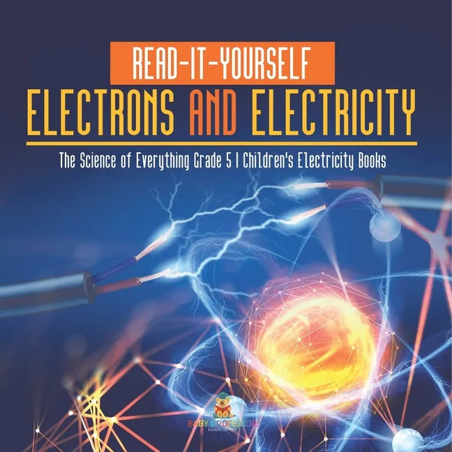 Read-It-Yourself Electrons and Electricity The Science of Everything Grade 5 Children's Electricity Books - Paperback