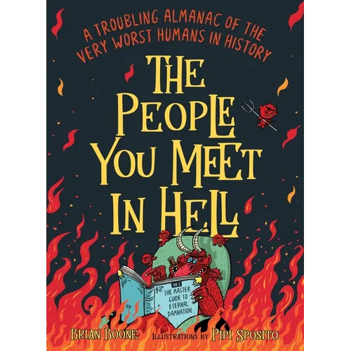 The People You Meet in Hell: A Troubling Almanac of the Very Worst Humans in History - Paperback