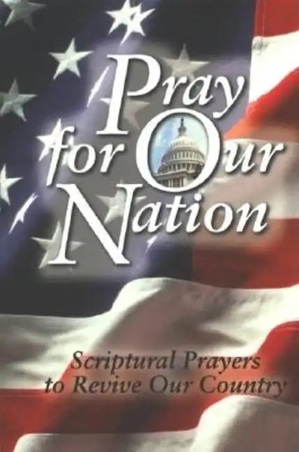 Pray for Our Nation: Scriptural Prayers to Revive Our Country - Paperback