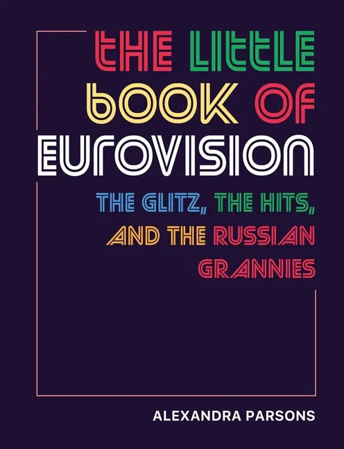 The Little Book of Eurovision: The Glitz, the Hits, and the Russian Grannies - Hardcover