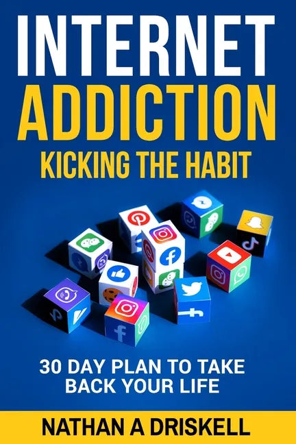 Internet Addiction: Kicking the Habit: 30 Day Plan To Take Back Your Life - Paperback