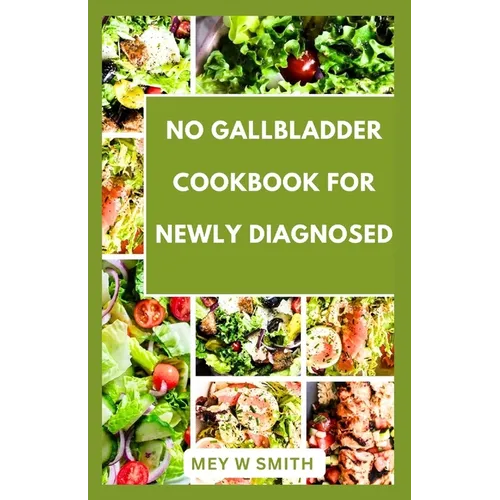 No Gallbladder Cookbook for Seniors: Tasty and Easy Recipes to Restore Your Health - Paperback