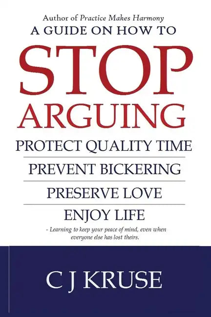 A guide on how to STOP ARGUING: Protect quality time, prevent bickering, preserve love, enjoy life. - Paperback
