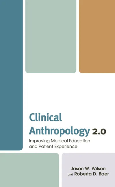 Clinical Anthropology 2.0: Improving Medical Education and Patient Experience - Hardcover