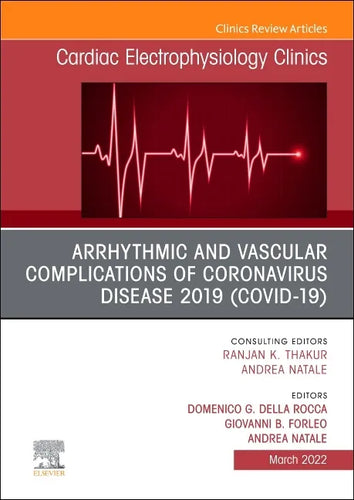 Arrhythmic and Vascular Complications of Coronavirus Disease 2019 (Covid-19), an Issue of Cardiac Electrophysiology Clinics: Volume 14-1 - Hardcover