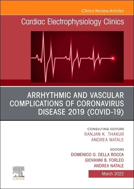 Arrhythmic and Vascular Complications of Coronavirus Disease 2019 (Covid-19), an Issue of Cardiac Electrophysiology Clinics: Volume 14-1 - Hardcover
