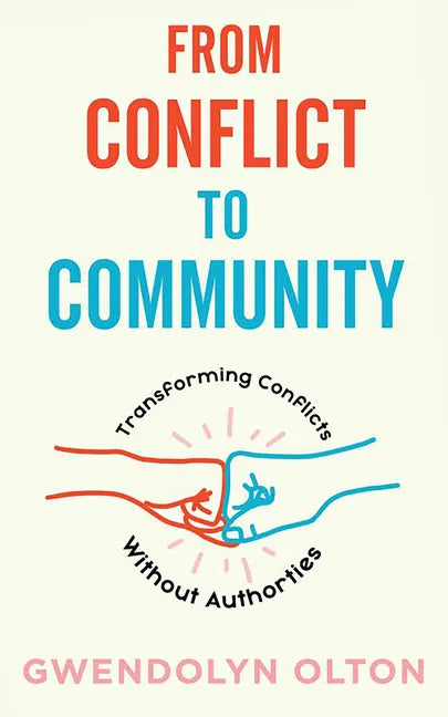 From Conflict to Community: Transforming Conflicts Without Authorities: Transforming Conflicts Without Authorities - Paperback