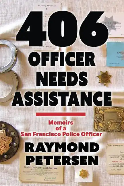 406: OFFICER NEEDS ASSISTANCE - Memoirs of a San Francisco Police Officer - Paperback