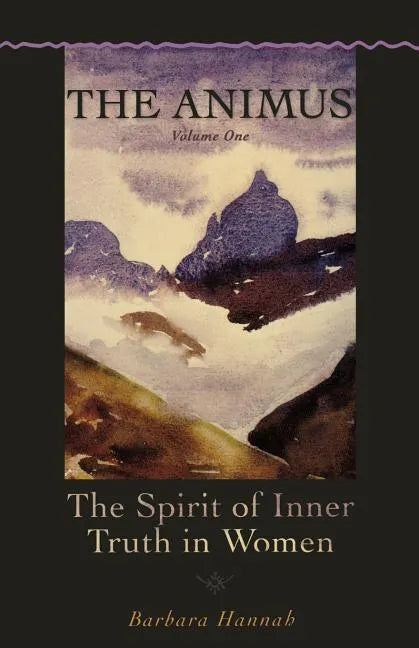 The Animus: The Spirit of Inner Truth in Women, Volume 1 - Paperback