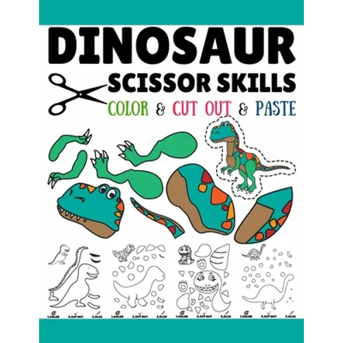 Dinosaur Scissor Skills: Fun Cutting And Pasting Practice Activity Book For Toddlers, Preschoolers, And Kids In Elementary - Paperback