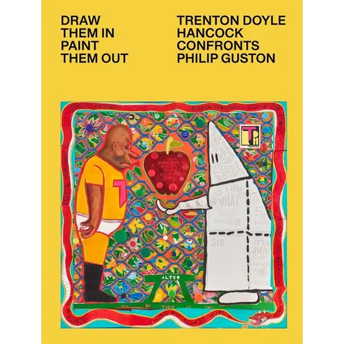 Draw Them In, Paint Them Out: Trenton Doyle Hancock Confronts Philip Guston - Hardcover