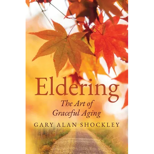 Eldering: The Art of Graceful Aging - Paperback