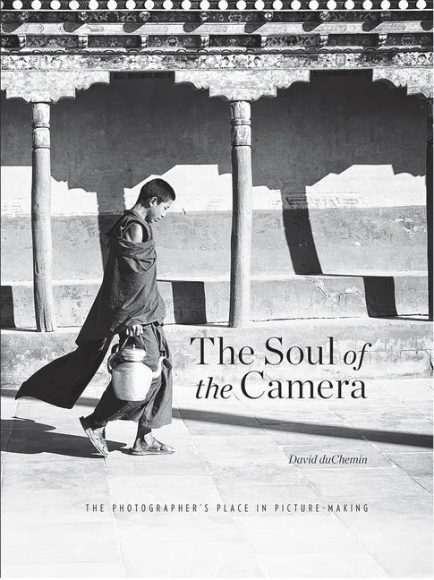The Soul of the Camera: The Photographer's Place in Picture-Making - Hardcover