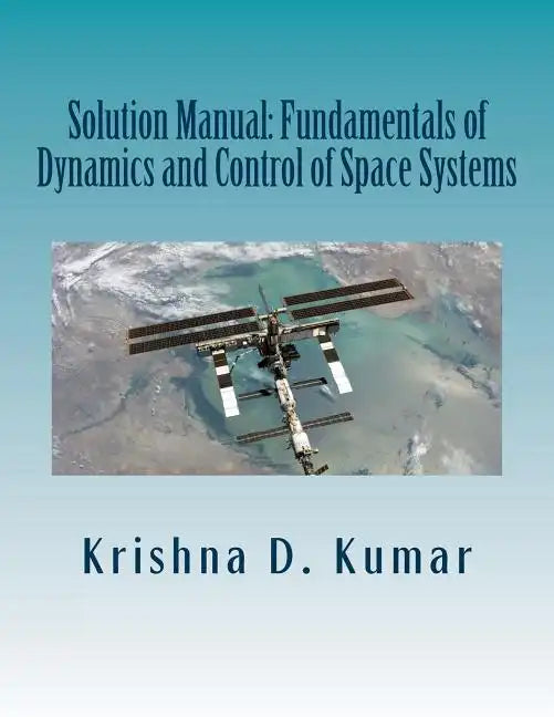 Solution Manual: Fundamentals of Dynamics and Control of Space Systems - Paperback