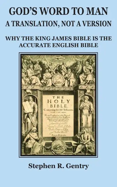 God's Word to Man, A Translation, Not a Version: Why the King James Bible Is the Accurate English Bible - Hardcover