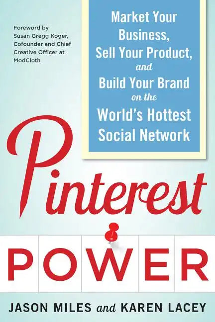 Pinterest Power: Market Your Business, Sell Your Product, and Build Your Brand on the World's Hottest Social Network - Paperback