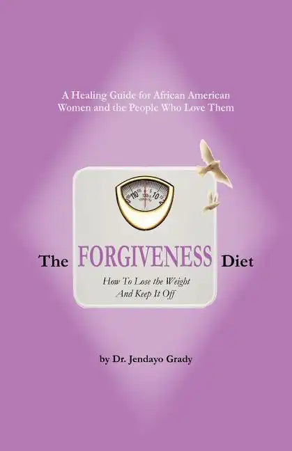 The Forgiveness Diet: How to Lose the Weight and Keep It Off - Paperback