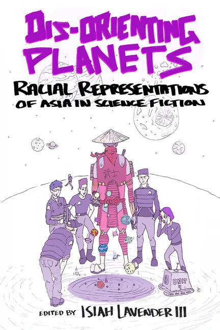 Dis-Orienting Planets: Racial Representations of Asia in Science Fiction - Paperback