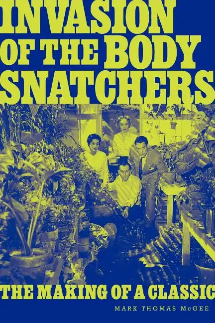 Invasion of the Body Snatchers: The Making of a Classic - Paperback